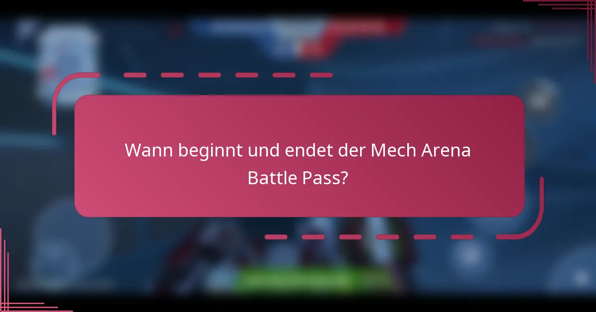 Wann beginnt und endet der Mech Arena Battle Pass?