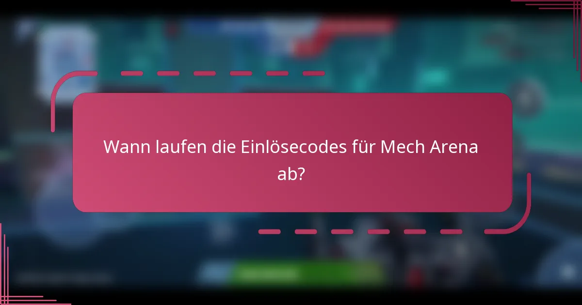 Wann laufen die Einlösecodes für Mech Arena ab?