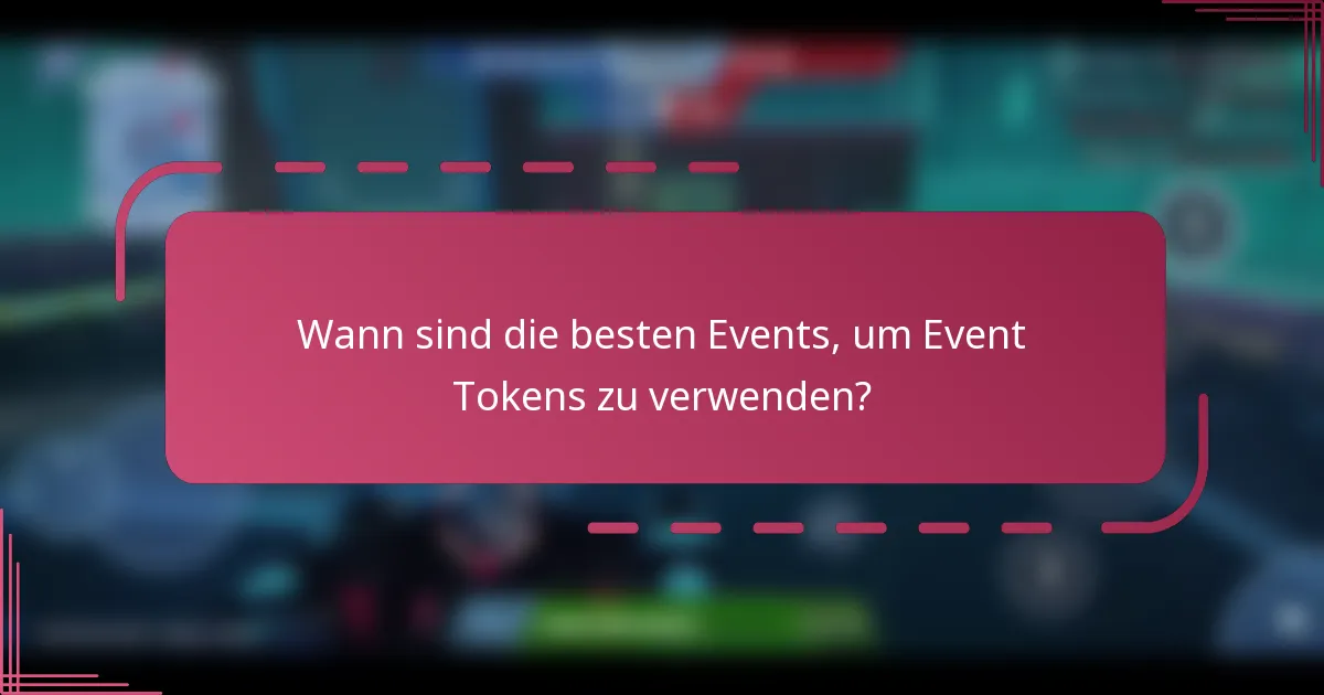 Wann sind die besten Events, um Event Tokens zu verwenden?