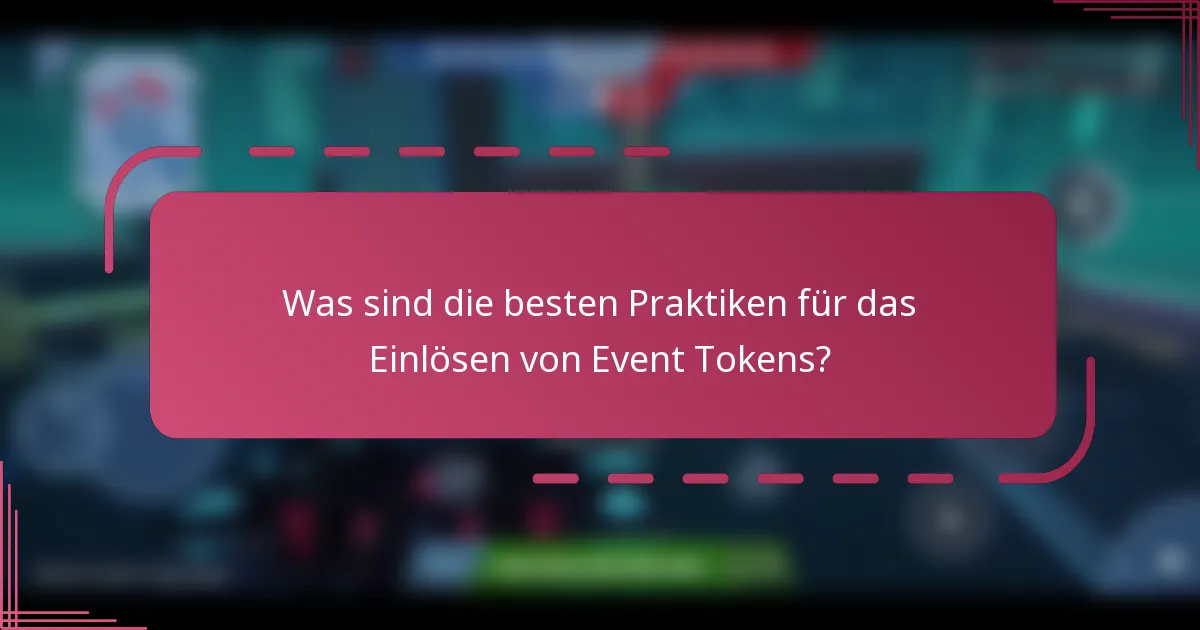 Was sind die besten Praktiken für das Einlösen von Event Tokens?