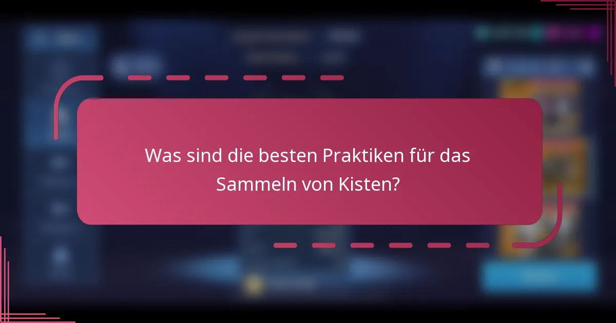 Was sind die besten Praktiken für das Sammeln von Kisten?