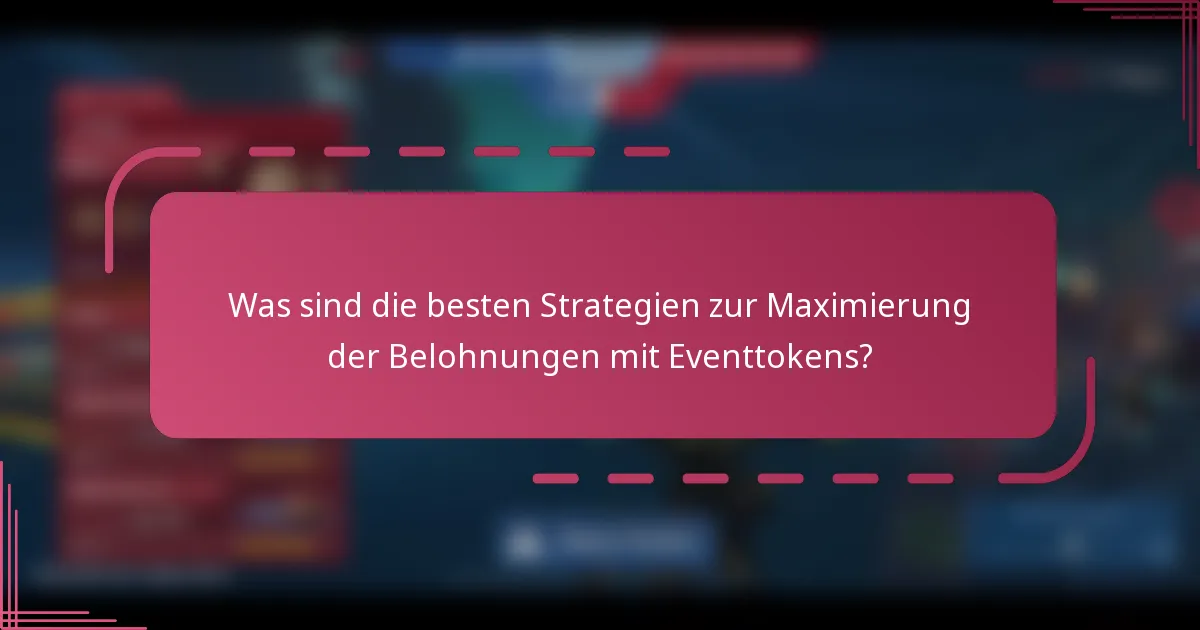 Was sind die besten Strategien zur Maximierung der Belohnungen mit Eventtokens?