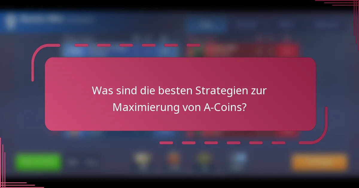 Was sind die besten Strategien zur Maximierung von A-Coins?