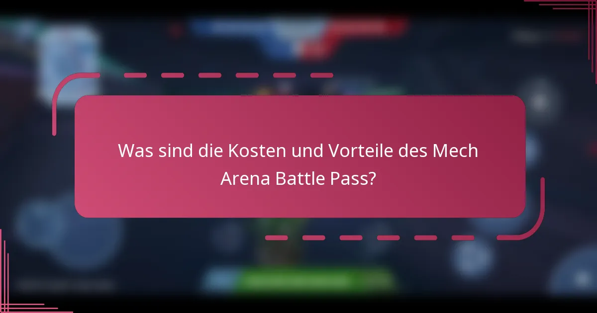 Was sind die Kosten und Vorteile des Mech Arena Battle Pass?