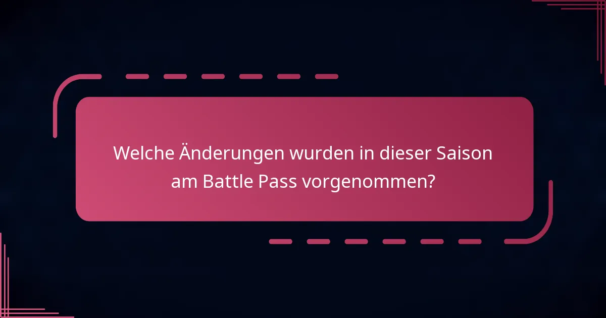 Welche Änderungen wurden in dieser Saison am Battle Pass vorgenommen?