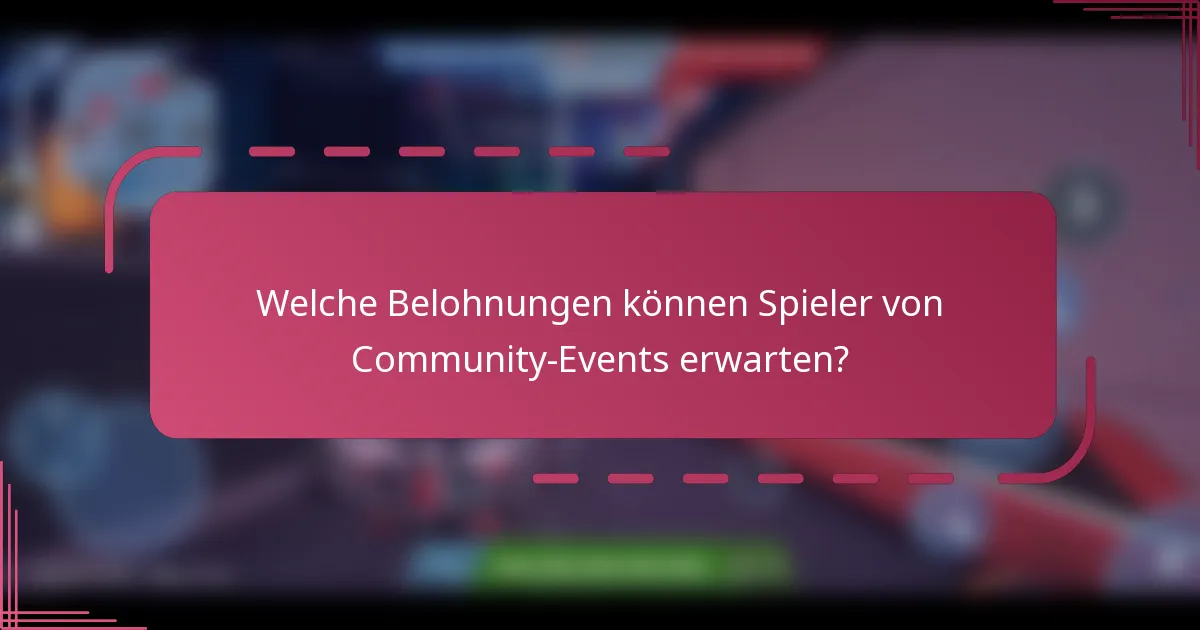 Welche Belohnungen können Spieler von Community-Events erwarten?