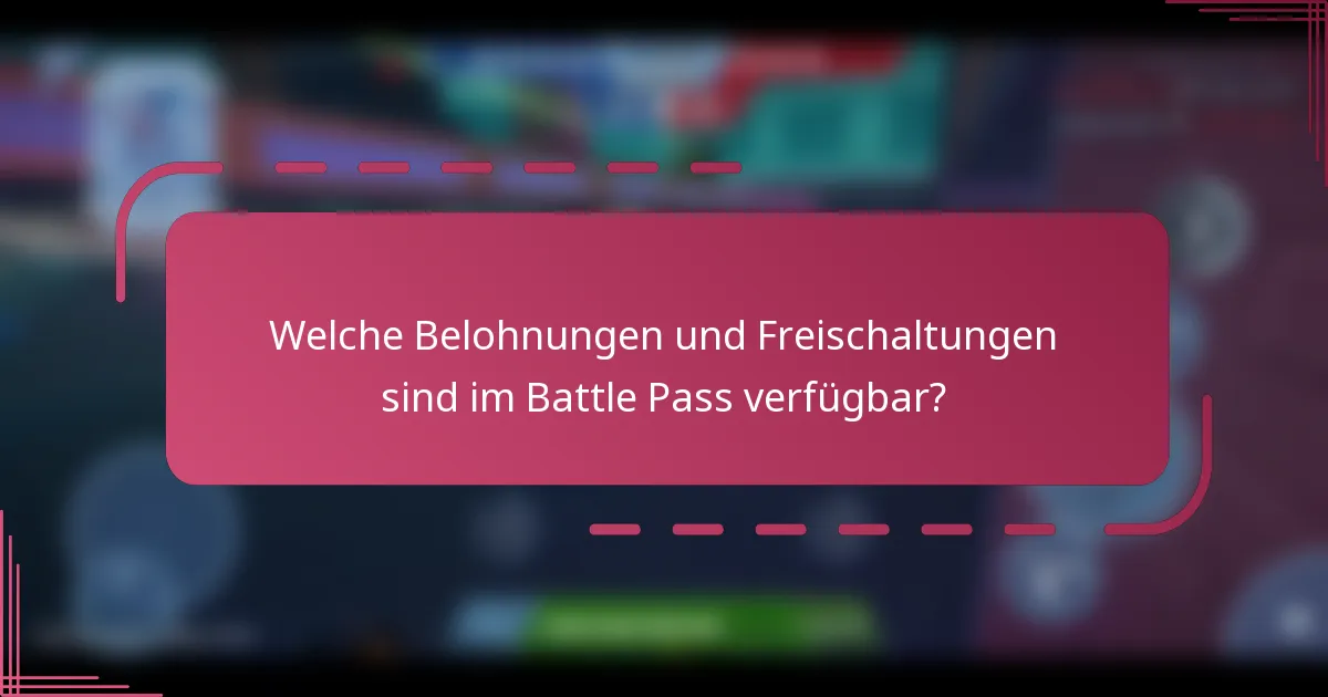 Welche Belohnungen und Freischaltungen sind im Battle Pass verfügbar?
