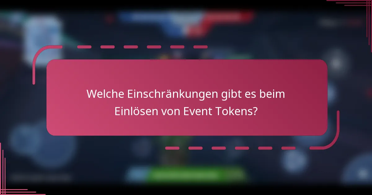 Welche Einschränkungen gibt es beim Einlösen von Event Tokens?