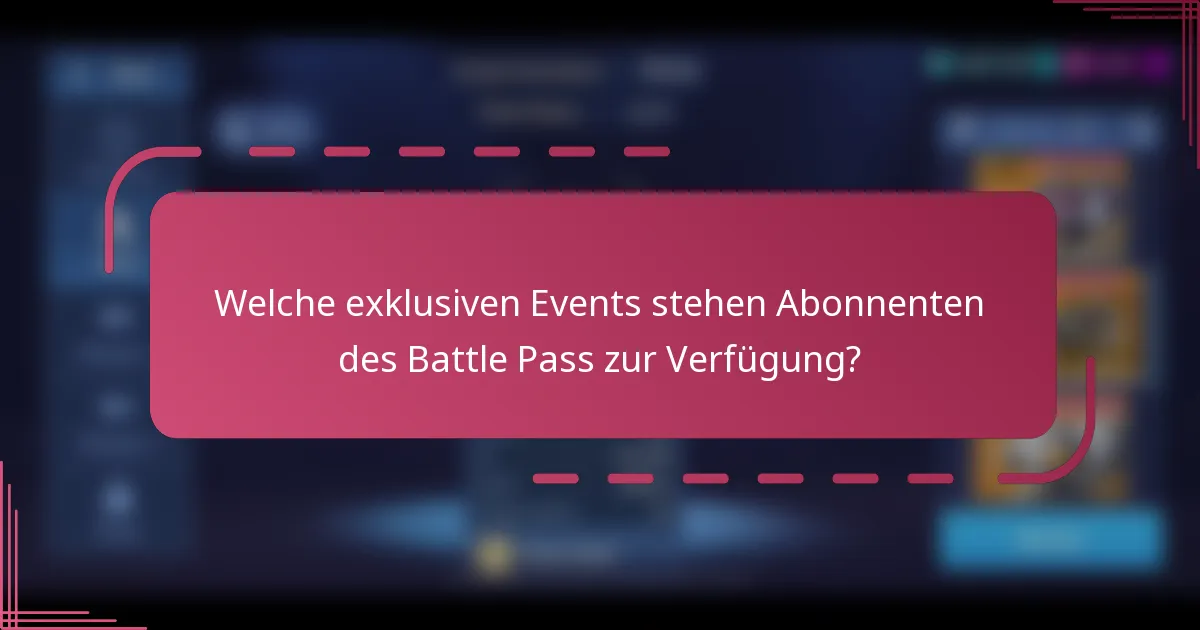 Welche exklusiven Events stehen Abonnenten des Battle Pass zur Verfügung?