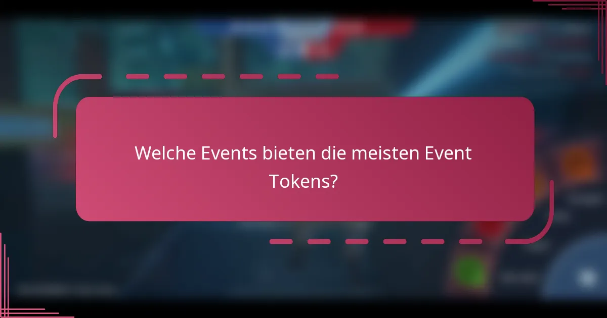 Welche Events bieten die meisten Event Tokens?