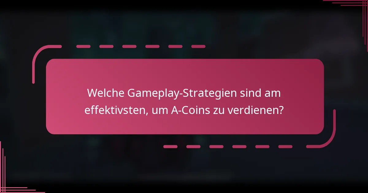 Welche Gameplay-Strategien sind am effektivsten, um A-Coins zu verdienen?