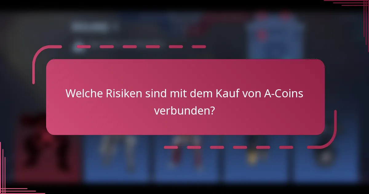 Welche Risiken sind mit dem Kauf von A-Coins verbunden?