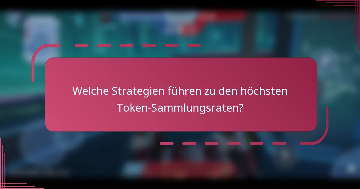 Welche Strategien führen zu den höchsten Token-Sammlungsraten?
