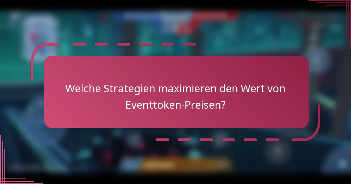 Welche Strategien maximieren den Wert von Eventtoken-Preisen?