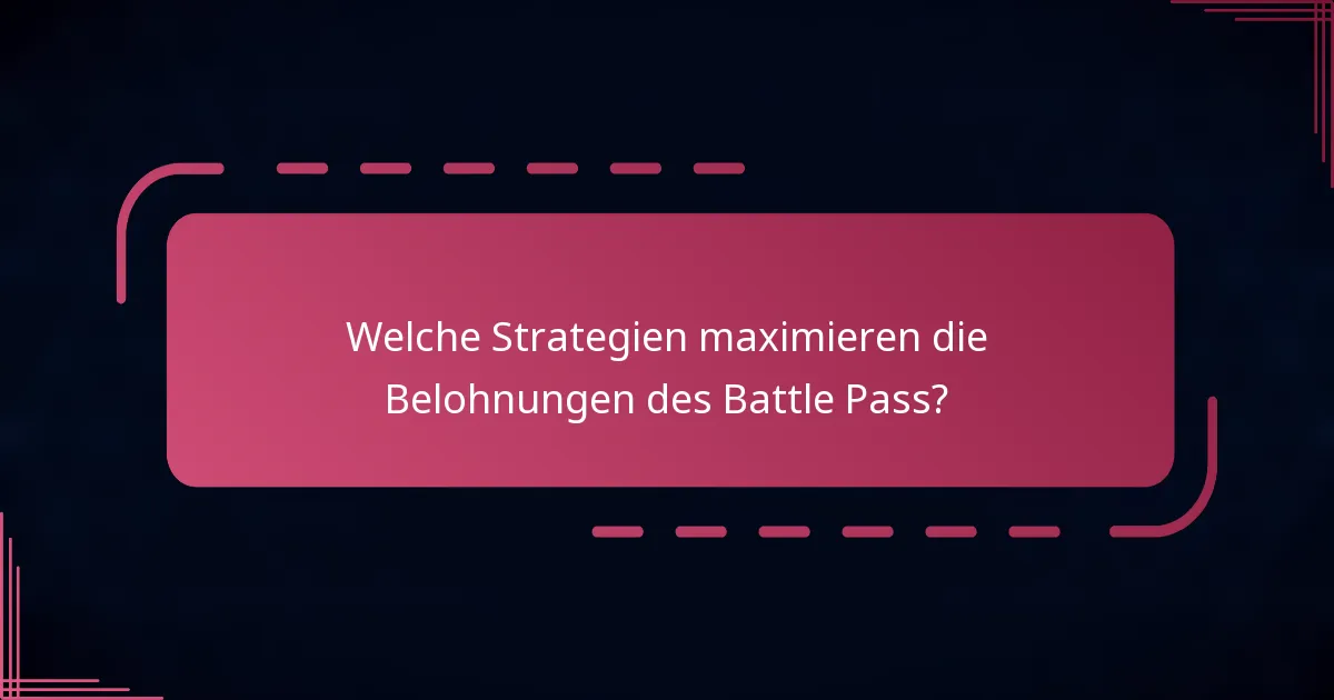 Welche Strategien maximieren die Belohnungen des Battle Pass?
