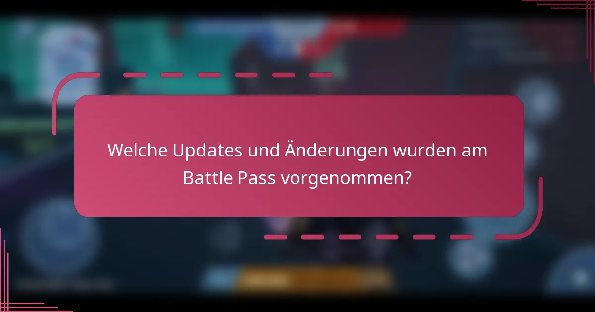 Welche Updates und Änderungen wurden am Battle Pass vorgenommen?