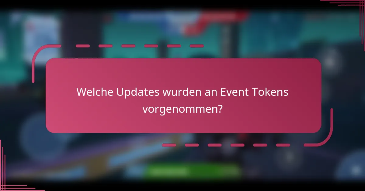 Welche Updates wurden an Event Tokens vorgenommen?