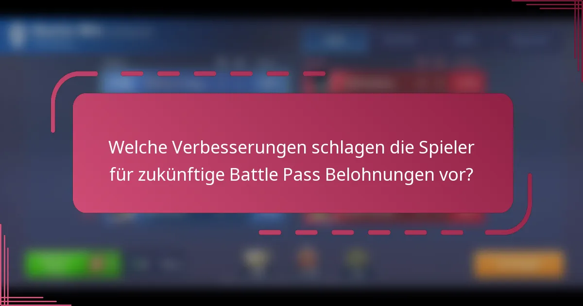 Welche Verbesserungen schlagen die Spieler für zukünftige Battle Pass Belohnungen vor?