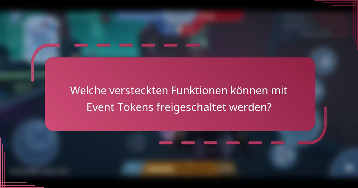 Welche versteckten Funktionen können mit Event Tokens freigeschaltet werden?
