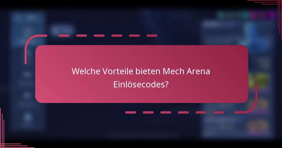 Welche Vorteile bieten Mech Arena Einlösecodes?