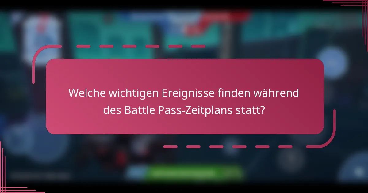 Welche wichtigen Ereignisse finden während des Battle Pass-Zeitplans statt?