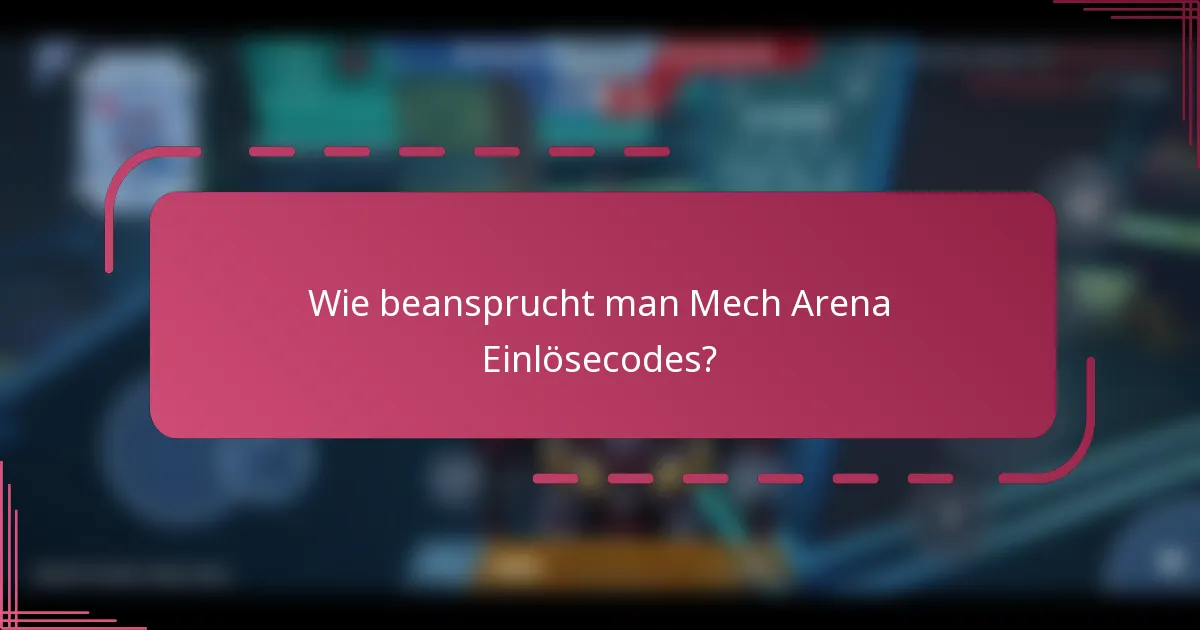 Wie beansprucht man Mech Arena Einlösecodes?