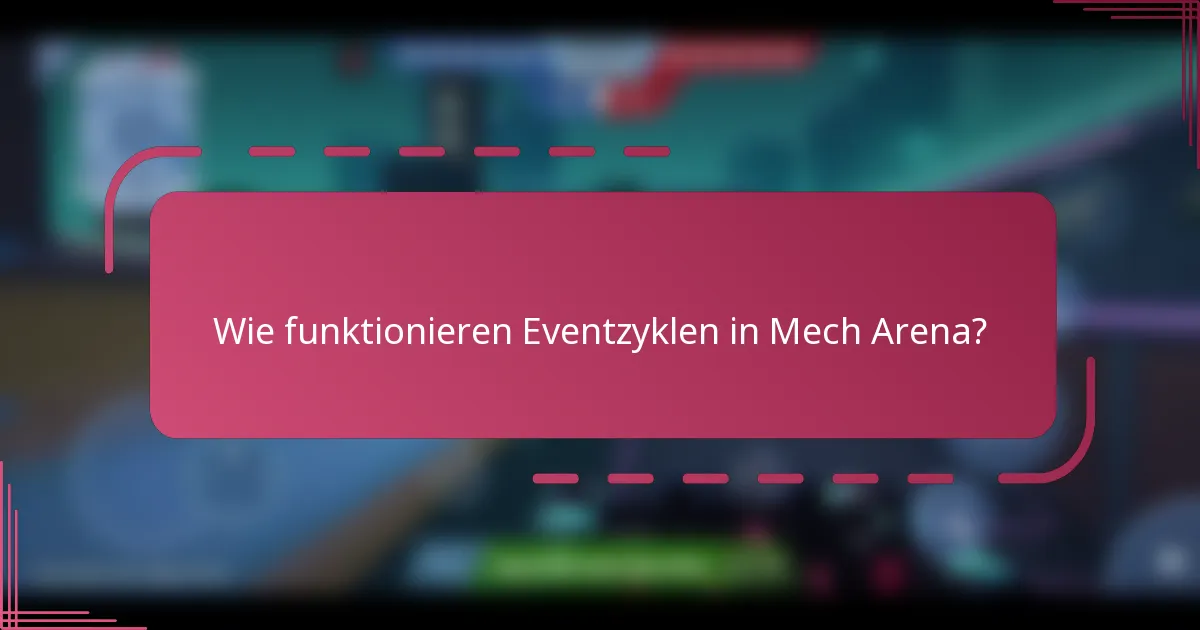 Wie funktionieren Eventzyklen in Mech Arena?