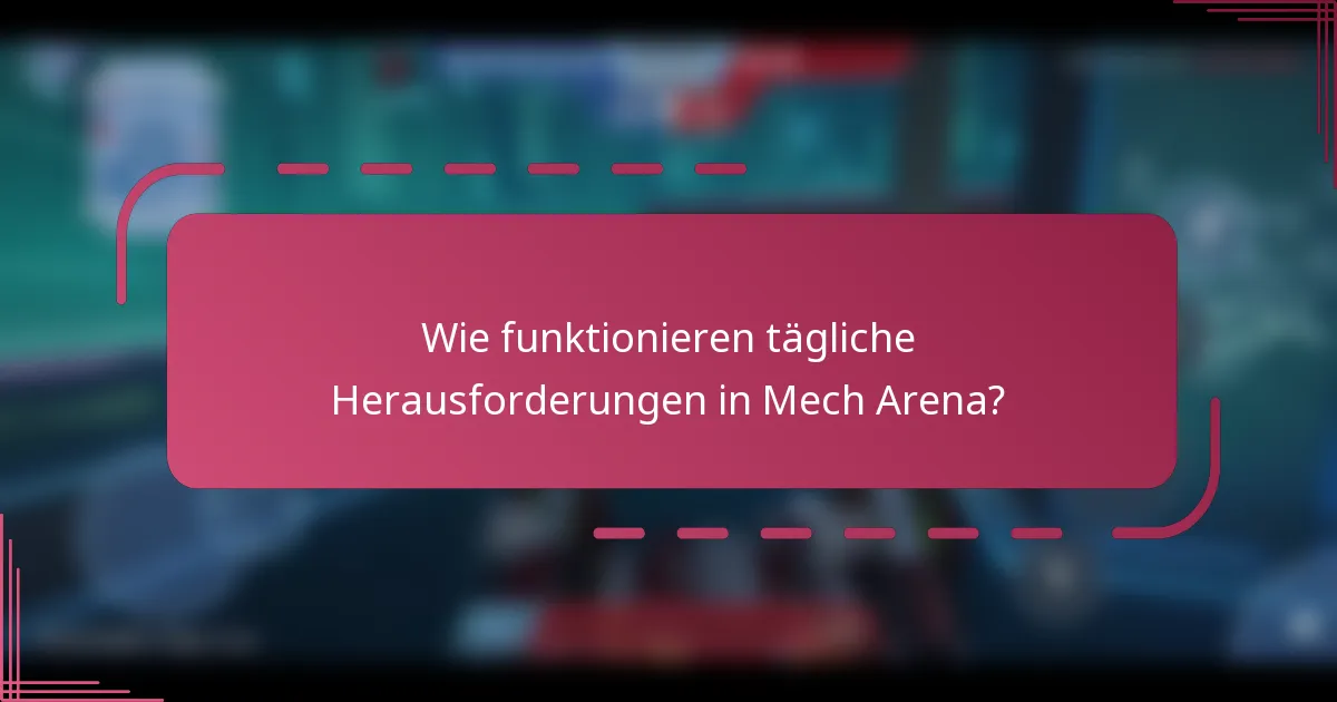 Wie funktionieren tägliche Herausforderungen in Mech Arena?
