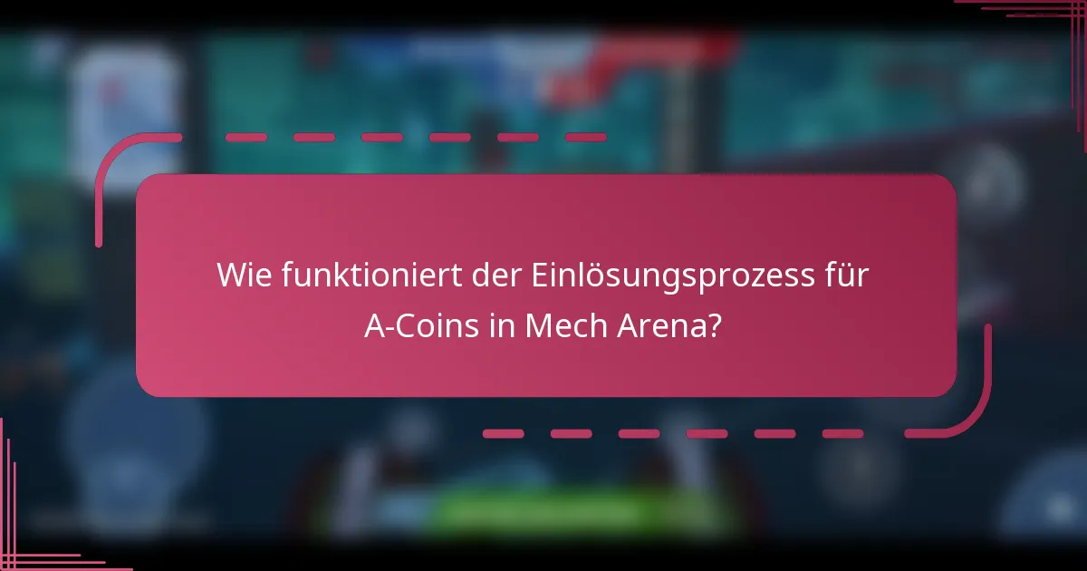 Wie funktioniert der Einlösungsprozess für A-Coins in Mech Arena?