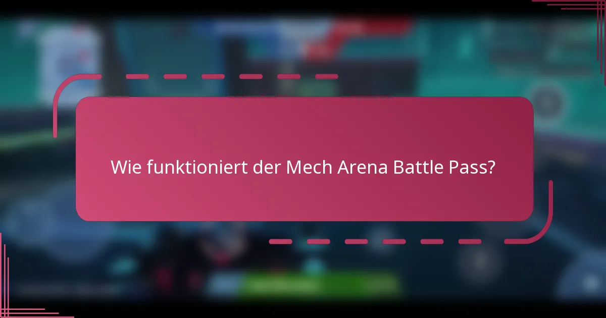 Wie funktioniert der Mech Arena Battle Pass?