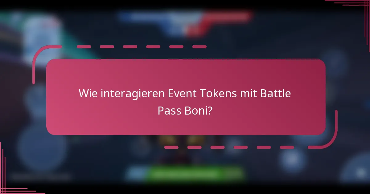 Wie interagieren Event Tokens mit Battle Pass Boni?