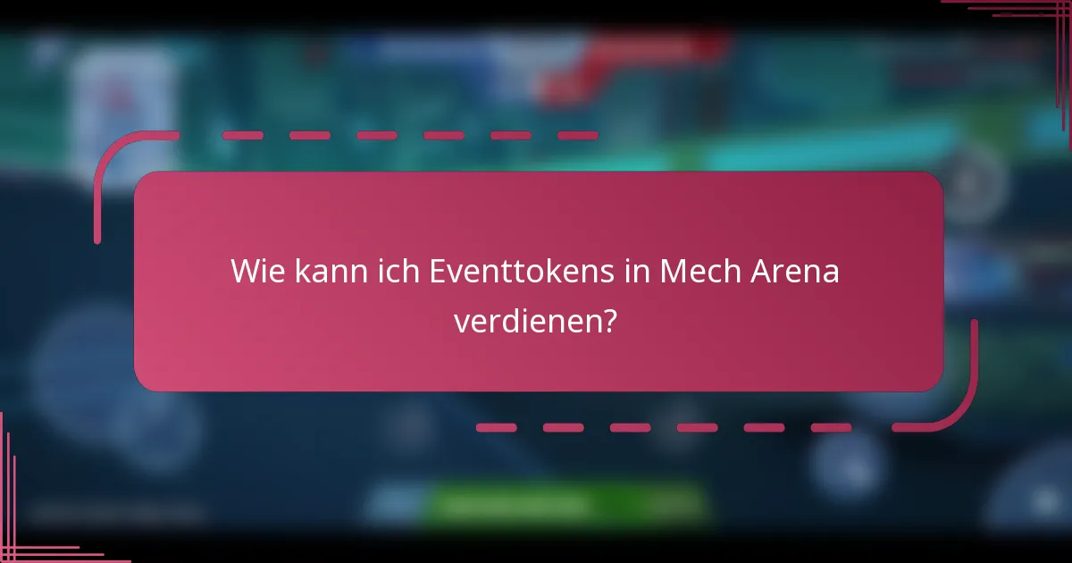 Wie kann ich Eventtokens in Mech Arena verdienen?