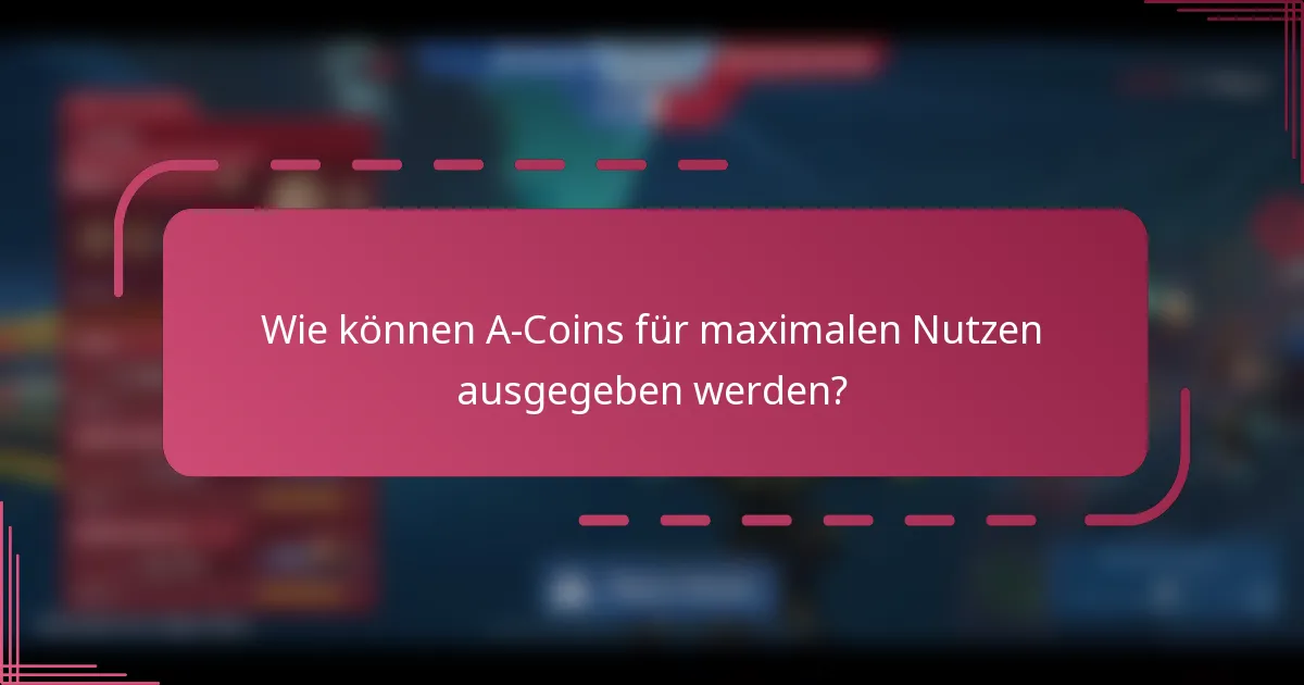 Wie können A-Coins für maximalen Nutzen ausgegeben werden?