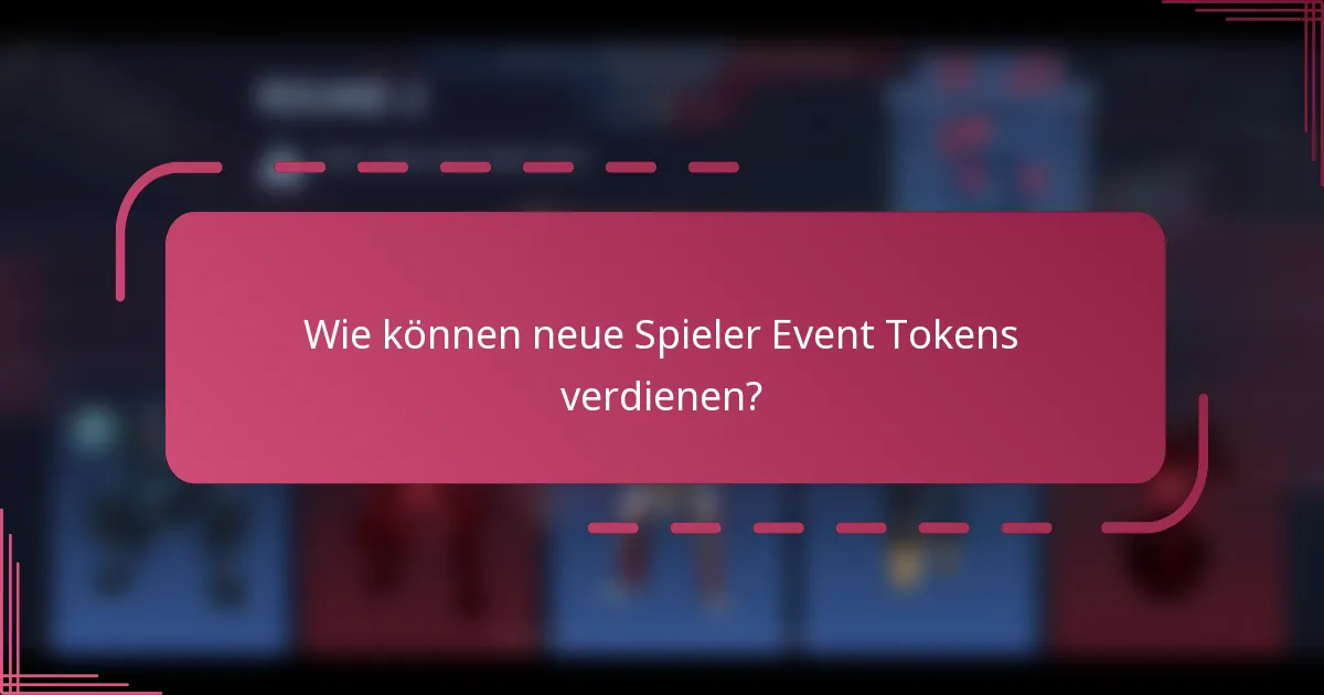 Wie können neue Spieler Event Tokens verdienen?