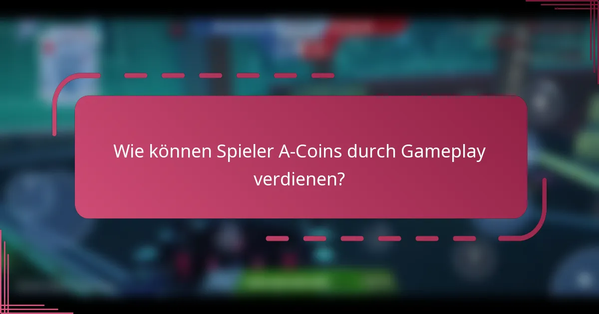 Wie können Spieler A-Coins durch Gameplay verdienen?