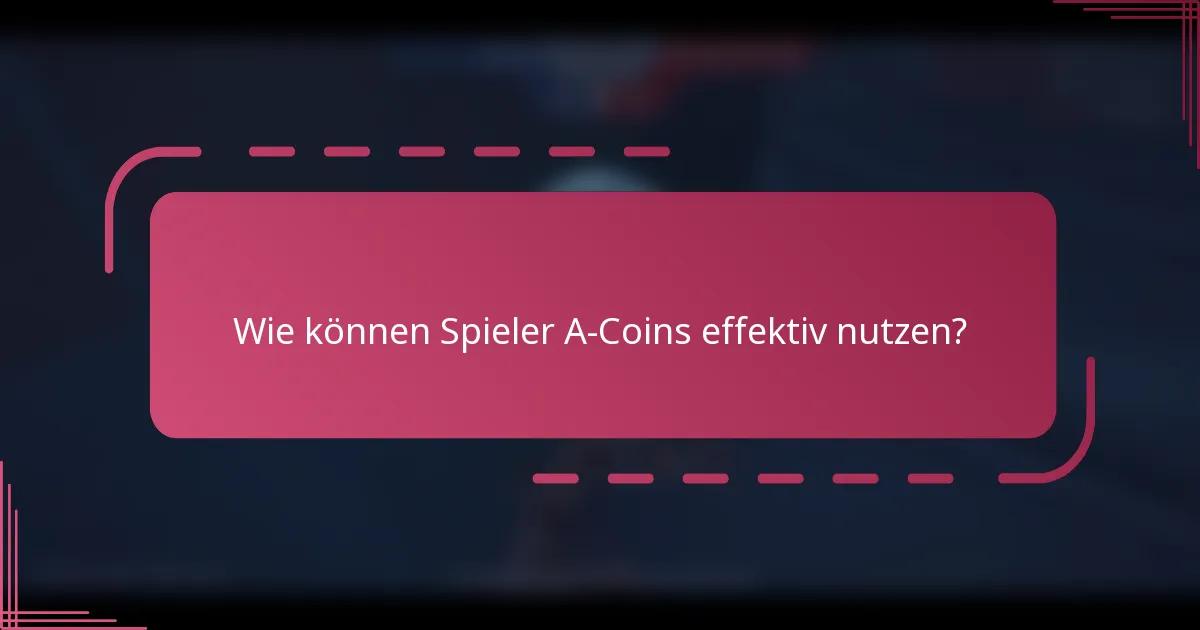 Wie können Spieler A-Coins effektiv nutzen?