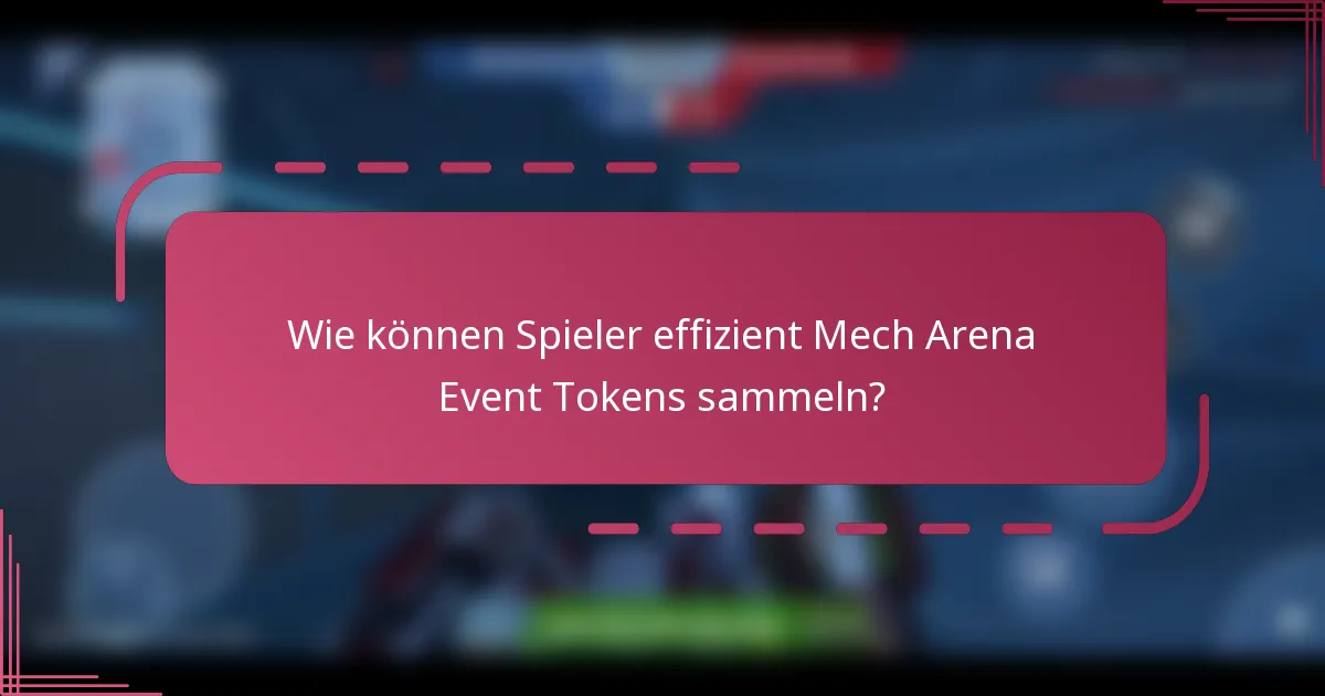 Wie können Spieler effizient Mech Arena Event Tokens sammeln?