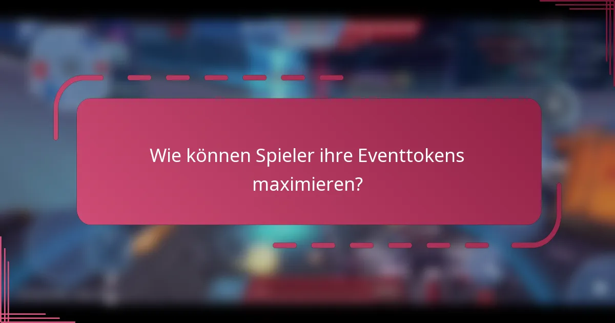 Wie können Spieler ihre Eventtokens maximieren?