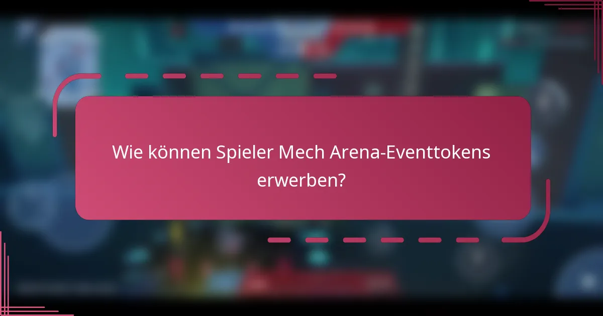 Wie können Spieler Mech Arena-Eventtokens erwerben?