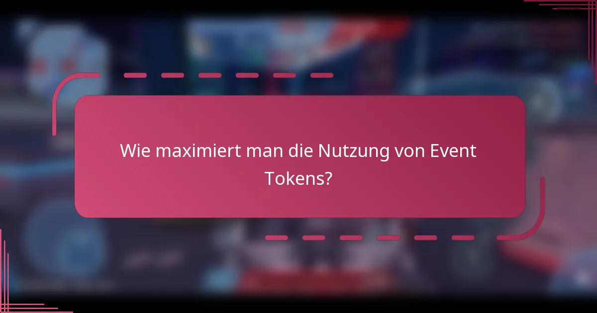 Wie maximiert man die Nutzung von Event Tokens?