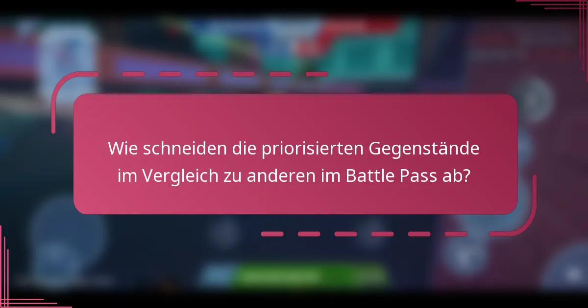Wie schneiden die priorisierten Gegenstände im Vergleich zu anderen im Battle Pass ab?