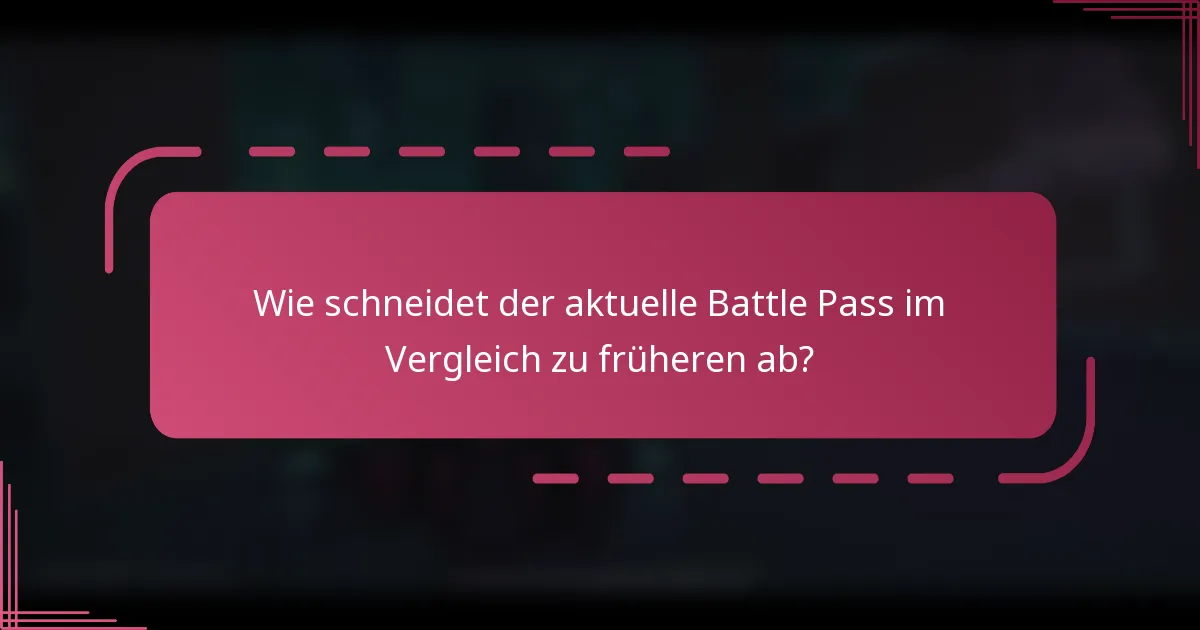 Wie schneidet der aktuelle Battle Pass im Vergleich zu früheren ab?