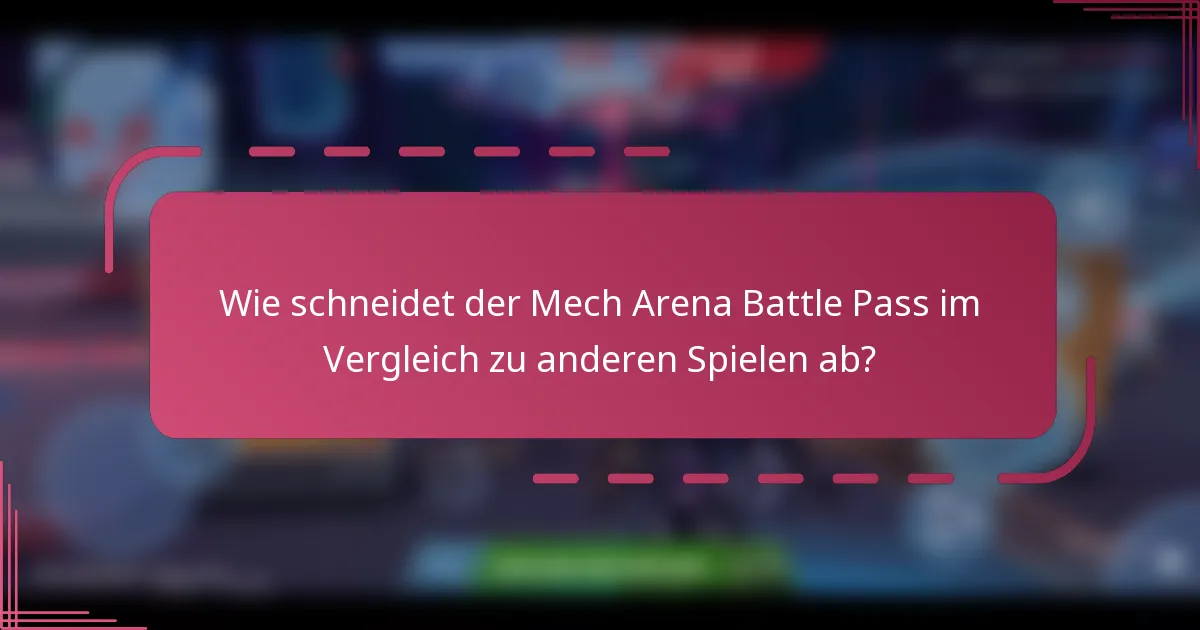 Wie schneidet der Mech Arena Battle Pass im Vergleich zu anderen Spielen ab?
