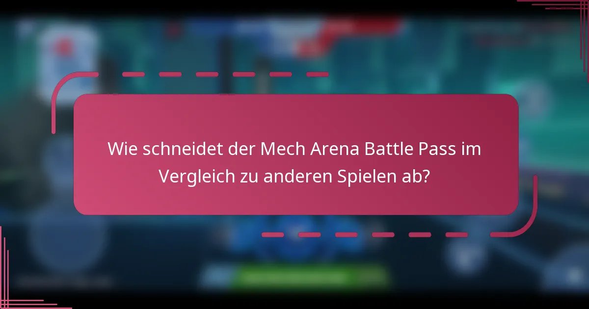 Wie schneidet der Mech Arena Battle Pass im Vergleich zu anderen Spielen ab?