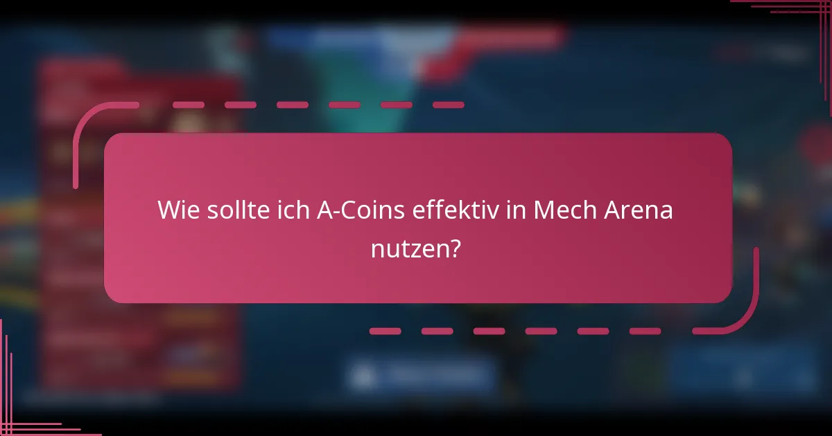 Wie sollte ich A-Coins effektiv in Mech Arena nutzen?