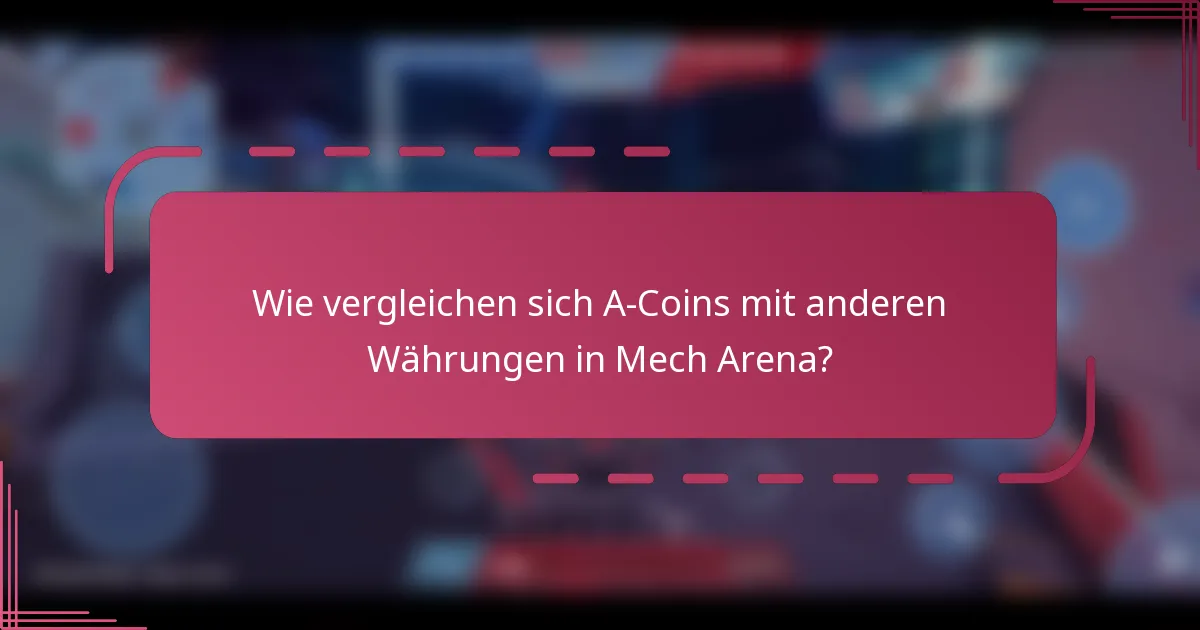 Wie vergleichen sich A-Coins mit anderen Währungen in Mech Arena?