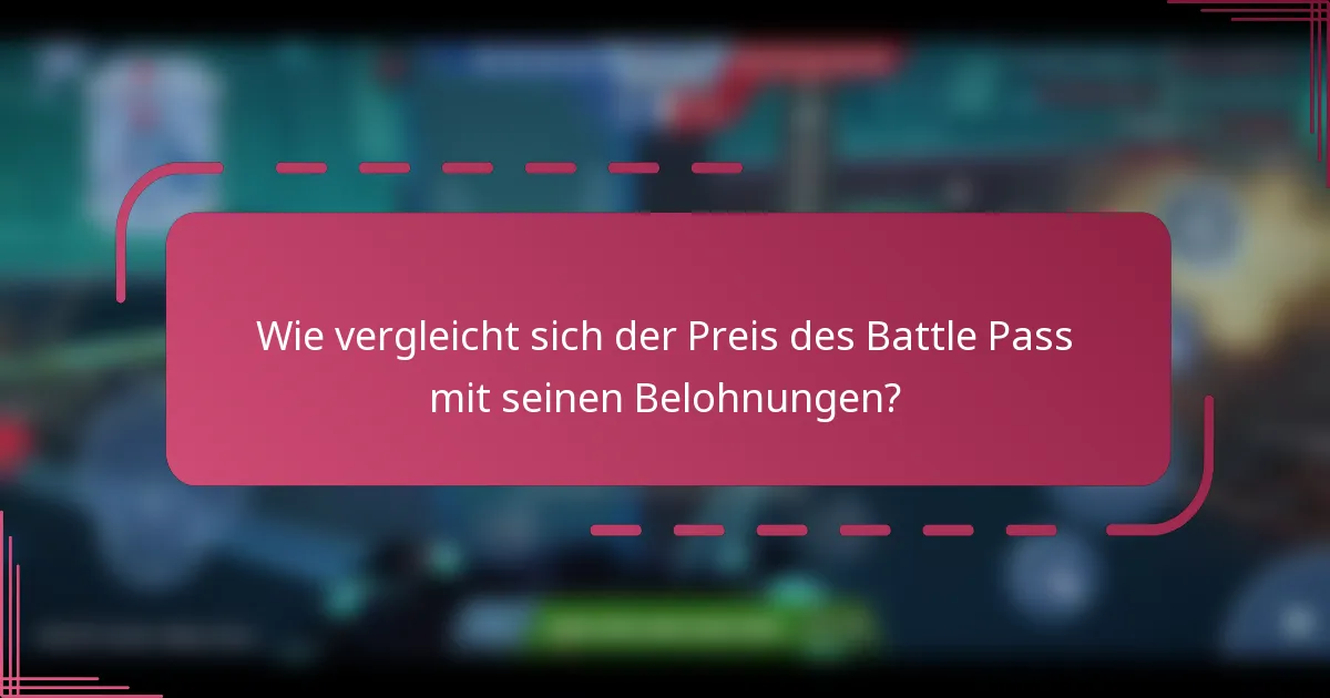 Wie vergleicht sich der Preis des Battle Pass mit seinen Belohnungen?