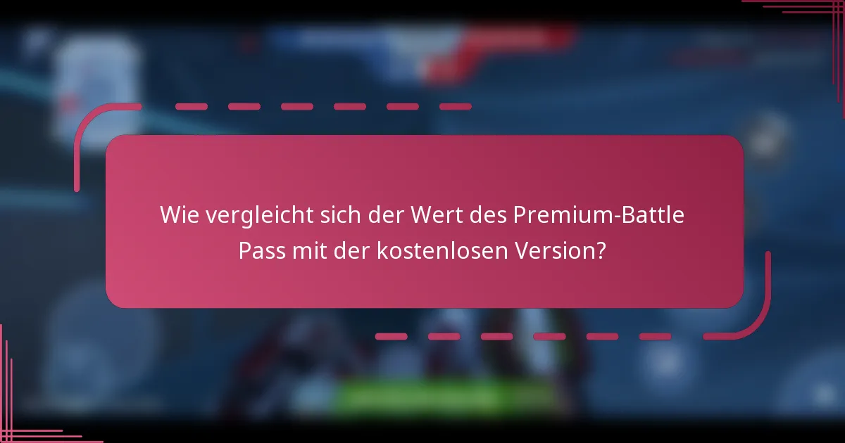 Wie vergleicht sich der Wert des Premium-Battle Pass mit der kostenlosen Version?
