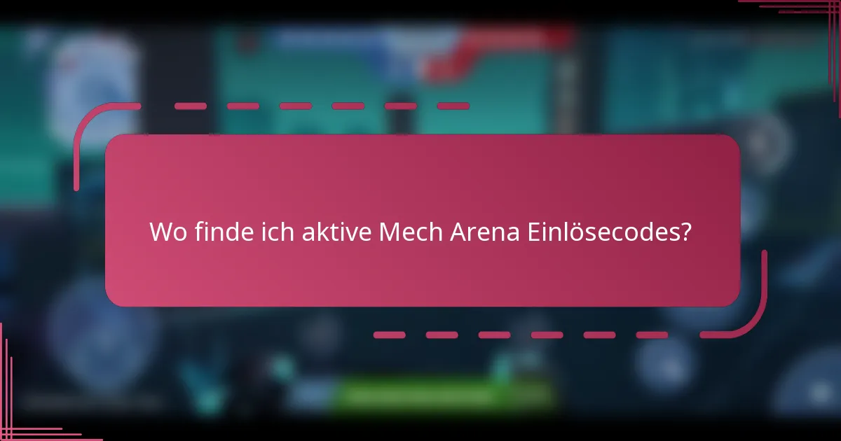Wo finde ich aktive Mech Arena Einlösecodes?