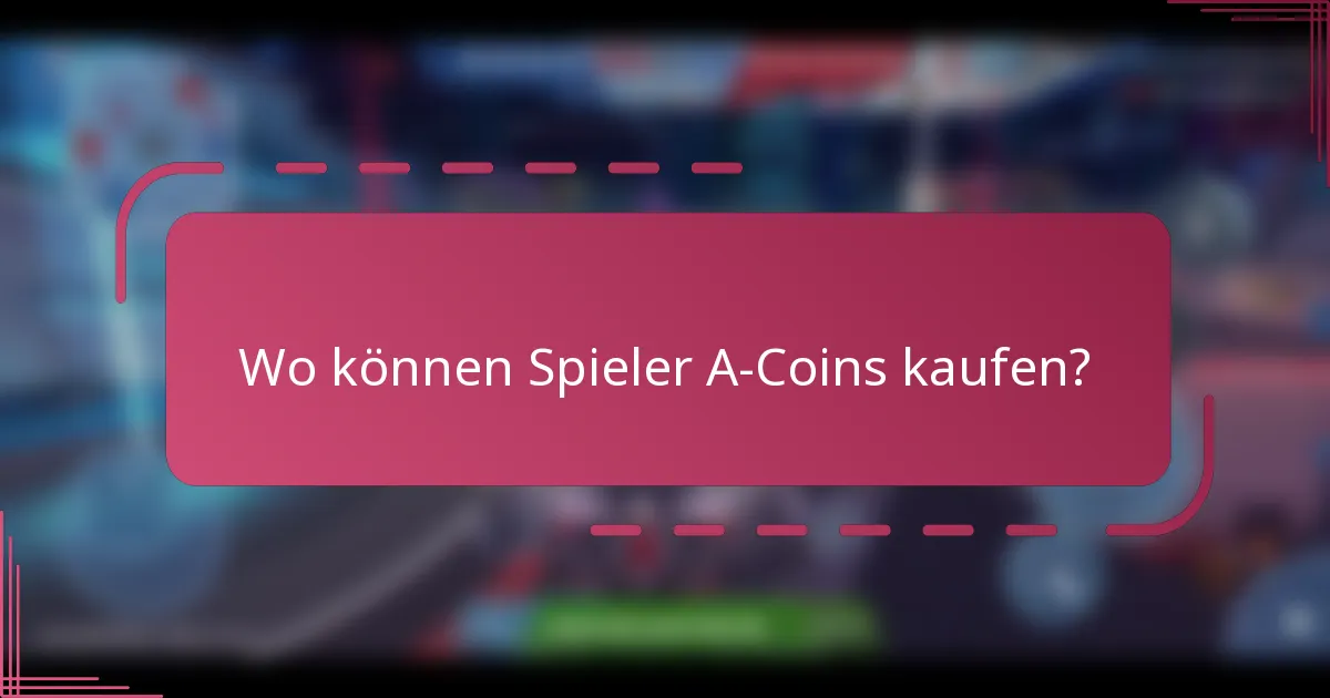 Wo können Spieler A-Coins kaufen?